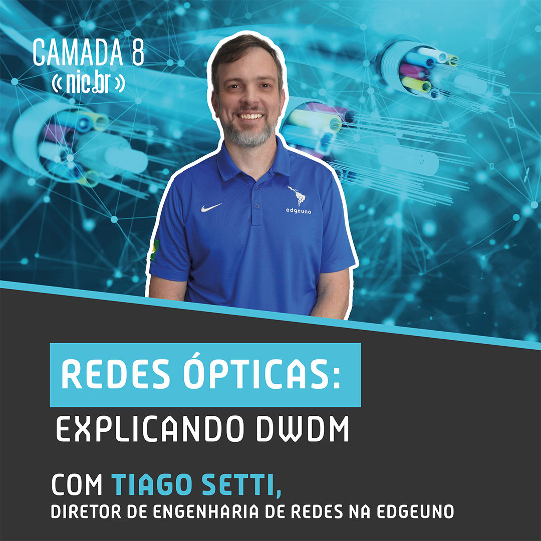 Redes Ópticas: Explicando DWDM com Tiago Setti